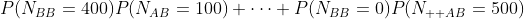 P(N_{BB}=400)P(N_{AB}=100)+\cdots+P(N_{BB}=0)P(N_{  AB}=500)