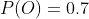 P(O)=0.7