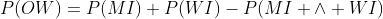 P(OW)=P(MI)+P(WI)-P(MI \wedge WI)