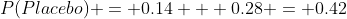 P(Placebo) = 0.14 + 0.28 = 0.42