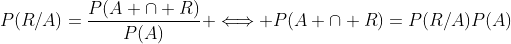 P(R/A)=\frac{P(A \cap R)}{P(A)} \Longleftrightarrow P(A \cap R)=P(R/A)P(A)