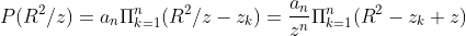 P(R^2/z)=a_n\Pi_{k=1}^n(R^2/z-z_k)=\frac{a_n}{z^n}\Pi_{k=1}^n(R^2-z_k z)