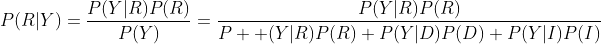 P(R|Y)=\frac{P(Y|R)P(R)}{P(Y)}=\frac{P(Y|R)P(R)}{P  (Y|R)P(R)+P(Y|D)P(D)+P(Y|I)P(I)}