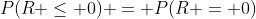 P(R \le 0) = P(R = 0)