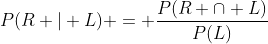 P(R | L) = \frac{P(R \cap L)}{P(L)}