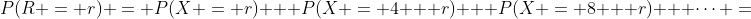 P(R = r) = P(X = r) + P(X = 4 + r) + P(X = 8 + r) + \dots =