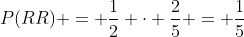 P(RR) = \dfrac{1}{2} \cdot \dfrac{2}{5} = \dfrac{1}{5}
