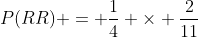 P(RR) = \frac{1}{4} \times \frac{2}{11}