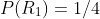 P(R_1)=1/4