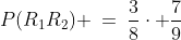 P(R_1R_2) \:=\:\frac{3}{8}\cdot \frac{7}{9}