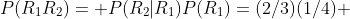 P(R_1R_2)= P(R_2|R_1)P(R_1)=(2/3)(1/4) 