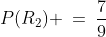 P(R_2) \:=\:\frac{7}{9}