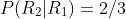 P(R_2|R_1)=2/3