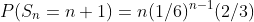 P(S_n=n+1)=n(1/6)^{n-1}(2/3)