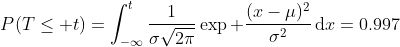 P(T\leq t)=\int_{-\infty}^t\frac{1}{\sigma\sqrt{2\pi}}\exp \frac{(x-\mu)^2}{\sigma^2}\,\mathrm{d}x=0.997