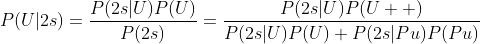 P(U|2s)=\frac{P(2s|U)P(U)}{P(2s)}=\frac{P(2s|U)P(U  )}{P(2s|U)P(U)+P(2s|Pu)P(Pu)}