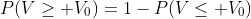 P(V\geq V_0)=1-P(V\leq V_0)