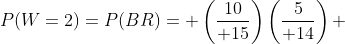 P(W=2)=P(BR)= \left({10\over 15}\right)\left({5\over 14}\right) 