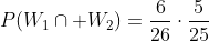 P(W_1\cap W_2)=\frac{6}{26}\cdot\frac{5}{25}