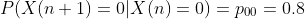 P(X(n+1)=0|X(n)=0)=p_{00}=0.8