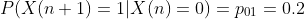 P(X(n+1)=1|X(n)=0)=p_{01}=0.2