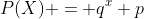 P(X) = q^x p