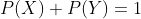 P(X)+P(Y)=1