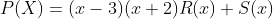 P(X)=(x-3)(x+2)R(x)+S(x)