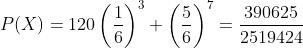 P(X)=120\left(\frac{1}{6}\right)^3 \left(\frac{5}{6}\right)^7=\frac{390625}{2519424}