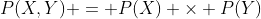 P(X,Y) = P(X) \times P(Y)