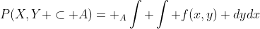 P(X,Y \subset A)= _A\int \int f(x,y) dydx
