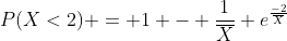 P(X<2) = 1 - \frac{1}{\overline{X}} e^{\frac{-2}{\overline{X}}}