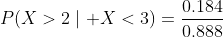 P(X>2\mid X<3)=\frac{0.184}{0.888}