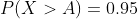 P(X>A)=0.95