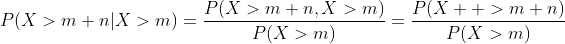 P(X>m+n|X>m)=\frac{P(X>m+n,X>m)}{P(X>m)}=\frac{P(X  >m+n)}{P(X>m)}