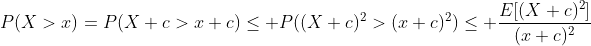 P(X>x)=P(X+c>x+c)\leq P((X+c)^2>(x+c)^2)\leq \frac{E[(X+c)^2]}{(x+c)^2}
