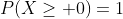 P(X\ge 0)=1