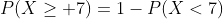 P(X\ge 7)=1-P(X<7)