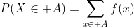P(X\in A)=\sum_{x\in A}f(x)~~~\text{where}~A\subset S