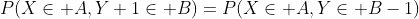 P(X\in A,Y+1\in B)=P(X\in A,Y\in B-1)