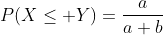 P(X\leq Y)=\frac{a}{a+b}