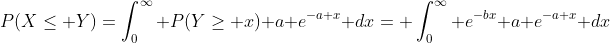 P(X\leq Y)=\int_0^\infty P(Y\geq x) a e^{-a x} dx= \int_0^\infty e^{-bx} a e^{-a x} dx