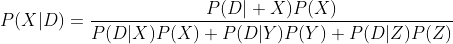 P(X|D)=\frac{P(D| X)P(X)}{P(D|X)P(X)+P(D|Y)P(Y)+P(D|Z)P(Z)}