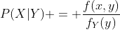 P(X|Y) = \dfrac{f(x,y)}{f_{Y}(y)}