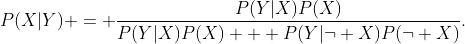 P(X|Y) = \frac{P(Y|X)P(X)}{P(Y|X)P(X) + P(Y|\neg X)P(\neg X)}.