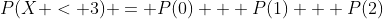 P(X < 3) = P(0) + P(1) + P(2)