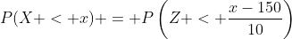 P(X < x) = P\left(Z < \frac{x-150}{10}\right)
