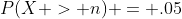 P(X > n) = .05