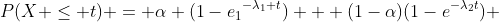 P(X \le t) = \alpha (1-{e_1}^{-\lambda_1 t}) + (1-\alpha)(1-e^{-\lambda_2t}) 