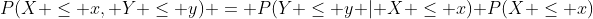 P(X \le x, Y \le y) = P(Y \le y | X \le x) P(X \le x)